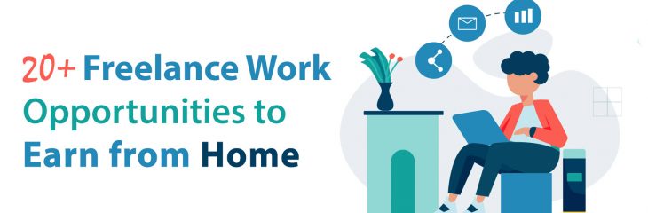 20+ Freelance Work Opportunities to Earn from Home
